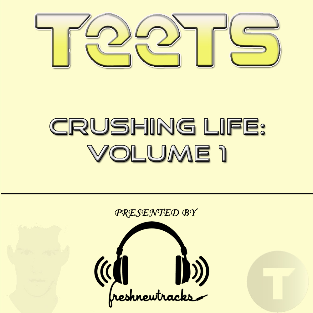 FreshNewTracks » TeeTs Crushing Life Volume 1